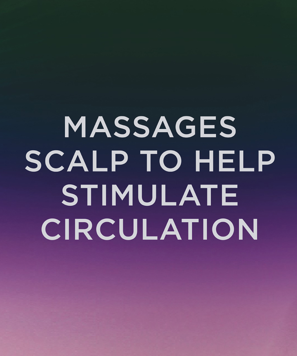 A green-to-purple gradient background with white text saying "Massages scalp to help stimulate circulation"
